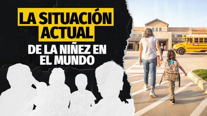 La situación actual de la niñez en el mundo