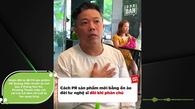 Mượn đời tư để PR sản phẩm: Hồ Quang Hiếu muốn có con sau 3 tháng hẹn hò, Phương Thanh mập mờ với trai trẻ kém 20 tuổi bị fan quay lưng | Điện Ảnh Net