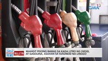 Mahigit pisong bawas sa kada litro ng diesel at gasolina, asahan sa susunod na linggo | GMA Integrated News Bulletin