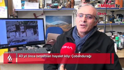 43 yıl önce boşaltılan hayalet köy: Çobandurağı