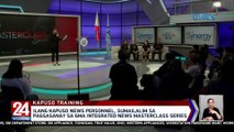 Ilang Kapuso news personnel, sumailalim sa pagsasanay sa GMA Integrated News Masterclass Series | 24 Oras Weekend