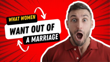What Women Really Want Out of A Marriage