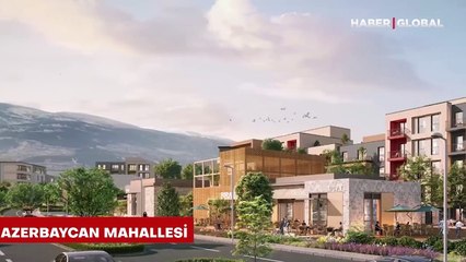 Kahramanmaraş'ta kurulacak Azerbaycan Mahallesi böyle olacak