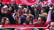 “Geçtiğimiz günlerde ilk kez Alevi olduğunu itiraf etti''