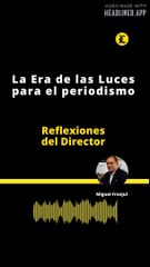 REFLEXIONES DEL DIRECTOR: La era de las luces para el periodismo