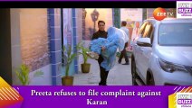 Kundali Bhagya spoiler_ Preeta refuses to file complaint against Karan