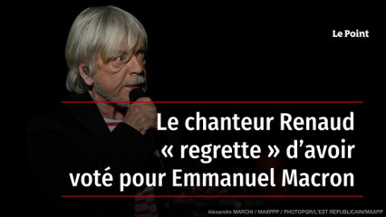 Le chanteur Renaud « regrette » d’avoir voté pour Emmanuel Macron