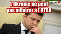 L'Ukraine ne peut pas adhérer à l'OTAN