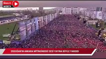 Erdoğan'ın Ankara mitingindeki sesi yayına böyle yansıdı