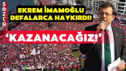 Ekrem İmamoğlu'ndan İzmir'de Tarihi Konuşma! 'Kazanacağız' Diye Haykırdı!