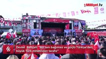 Devlet  Bahçeli: “Biz tam bağımsız ve güçlü Türkiye’den, büyük Türk milletinden tarafız”