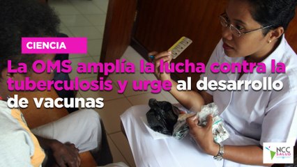 La OMS amplía la lucha contra la tuberculosis y urge al desarrollo de vacunas