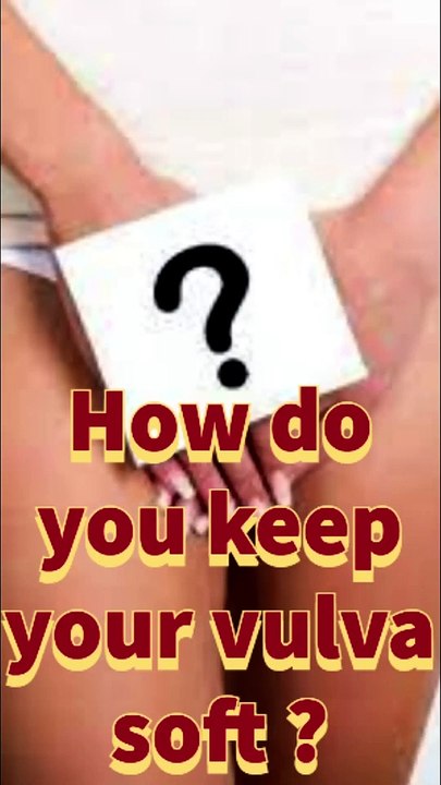 How do you keep your vulva soft