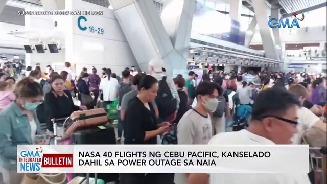 Nasa 40 flights ng Cebu Facific, kanselado dahil sa power outage sa NAIA | GMA Integrated News Bulletin