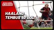 Tembus 50 Gol, Erling Haaland Samai Rekor Dua Legenda Liga Inggris