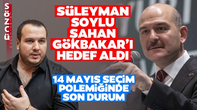 Süleyman Soylu ve Şahan Gökbakar Arasında 14 Mayıs Polemiği! Soylu O Sözlerle Gökbakar'ı Hedef Aldı