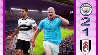 Man City 2-1 Fulham/English Premier League 2022-2023دوري الإنجليزي الممتاز