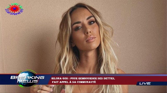Hilona Gos : pour rembourser ses dettes, fait appel à sa communauté
