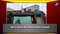 J&K: 4 injured after cylinder blasts in Poonch