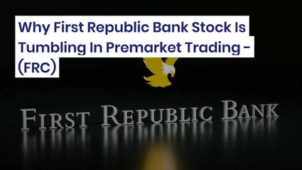 Why First Republic Bank Stock Is Tumbling In Premarket Trading - $FRC
