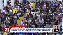 Libu-libong pasahero, 'di agad nakaalis dahil sa cancelled o delayed flight dulot ng brownout | 24 Oras