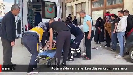 Kütahya'da cam silerken düşen kadın yaralandı