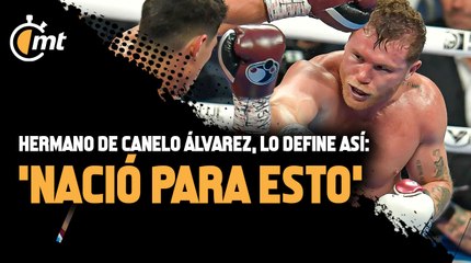 Hermano de Canelo Álvarez, Rigoberto, lo define así: 'Nació para esto'