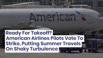 Ready For Takeoff? American Airlines Pilots Vote To Strike, Putting Summer Travels On Shaky Turbulence - $AAL