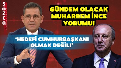 Fatih Portakal'dan Muharrem İnce Yorumu! "Hedefi Cumhurbaşkanı Olmak Değil..."