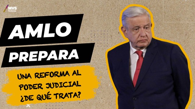 Las reformas que AMLO planea posterior a su salida como presidente de México