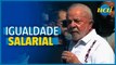 Lula celebra PL da igualdade salarial entre homens e mulheres