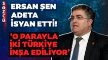 Ersan Şen ‘Beka Sorunudur’ Diyerek Adeta İsyan Etti! ‘O Parayla İki Türkiye İnşa Ediliyor’
