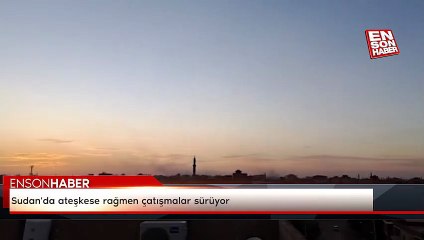 Sudan'da ateşkese rağmen çatışmalar sürüyor