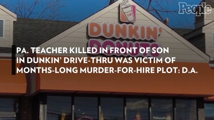 Pa. Teacher Killed in Front of Son in Dunkin' Drive-Thru Was Victim of Months-Long Murder-for-Hire Plot: D.A.