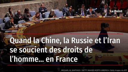 Quand la Chine, la Russie et l’Iran se soucient des droits de l’homme… en France