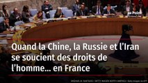 Quand la Chine, la Russie et l’Iran se soucient des droits de l’homme… en France