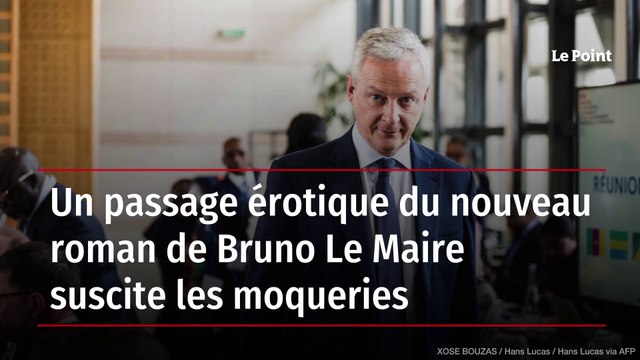 Un passage érotique du nouveau roman de Bruno Le Maire suscite les moqueries