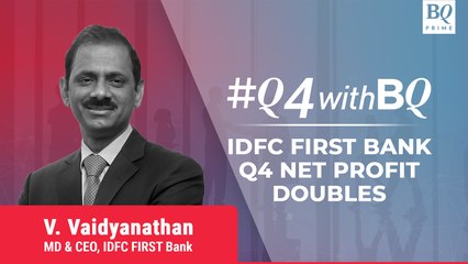 Download Video: Q4 Review | IDFC First Bank's Net Profit Zooms; CEO V Vaidyanathan Decodes The Earnings