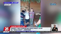 Umano'y mastermind ng investment scam na “Pasa Mart”, arestado | 24 Oras