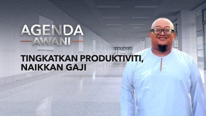 Agenda AWANI: Tingkatkan produktiviti, naikkan gaji