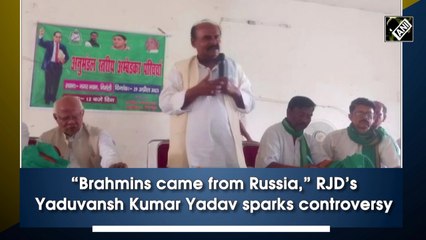 'Brahmins came from Russia':  RJD leader's remark sparks row