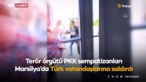 Marsilya'da terör örgütü PKK sempatizanları Türk vatandaşlarına saldırdı