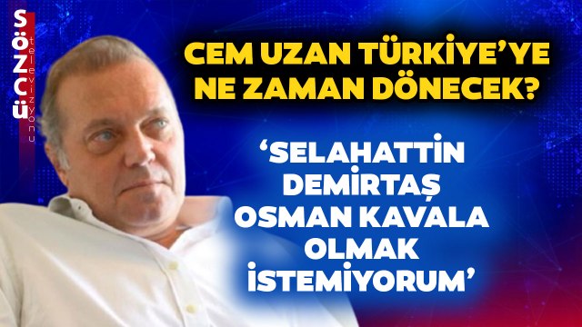 Cem Uzan'a O Soru Soruldu! 'Dönüp Selahattin Demirtaş Osman Kavala Olmak İstemiyorum’