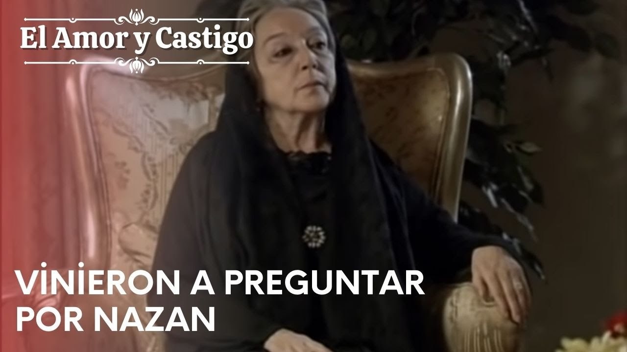 Vinieron a preguntar por Nazan | Amor y Castigo - Capitulo 20