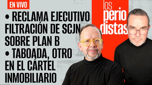 #EnVivo | #LosPeriodistas | La Presidencia reclama filtración de SCJN sobre el Plan B