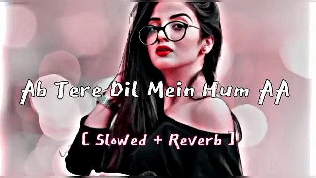 Ab Tere Dil Mein Hum AA Gaye ( slowed + reverb) _ Slowed and reverb hindi so