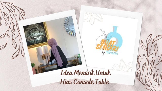 Buat Sendiri - Idea Menarik Untuk Hias Console Table