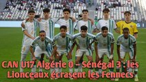 CAN U17 Algérie 0 – Sénégal 3 : les Lionceaux écrasent les Fennecs.