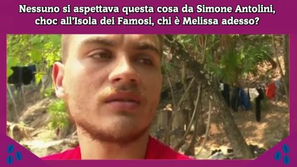 Nessuno si aspettava questa cosa da Simone Antolini, choc all’Isola dei Famosi, chi è Melissa adesso