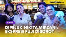 Dipeluk dan Dicium Mesra Nikita Mirzani, Ekspresi Wajah Fuji Disorot: Takut?